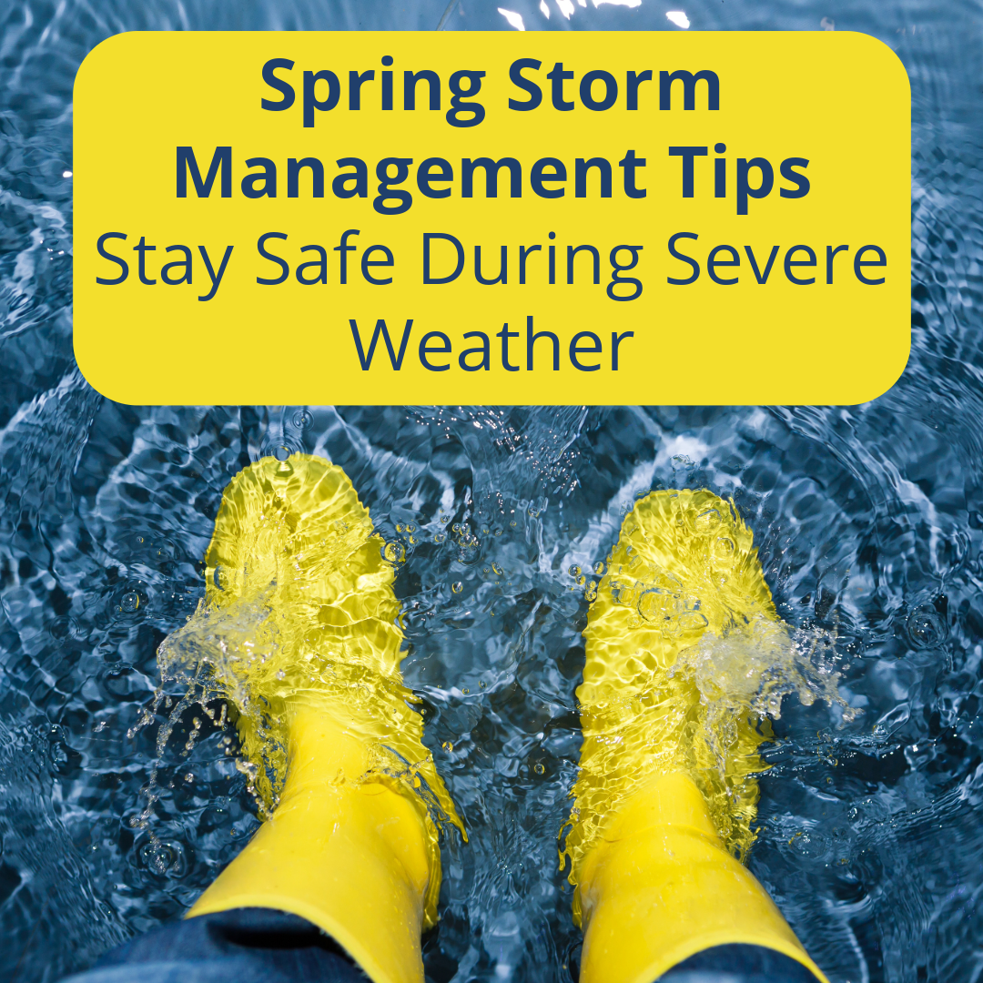 Spring Storm Management Tips: Stay Safe During Severe Weather
