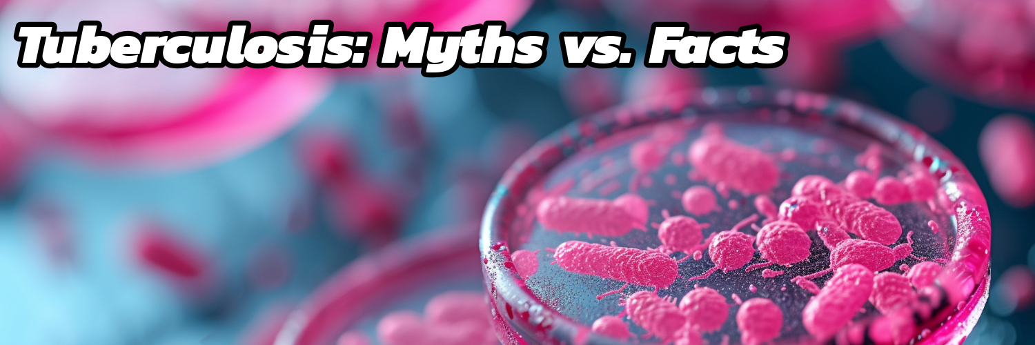 Tuberculosis: Myths vs. Facts