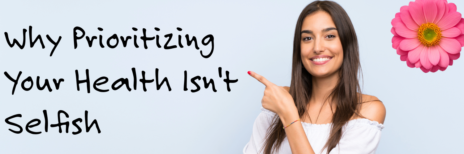 Why Prioritizing Your Health Isnt Selfish