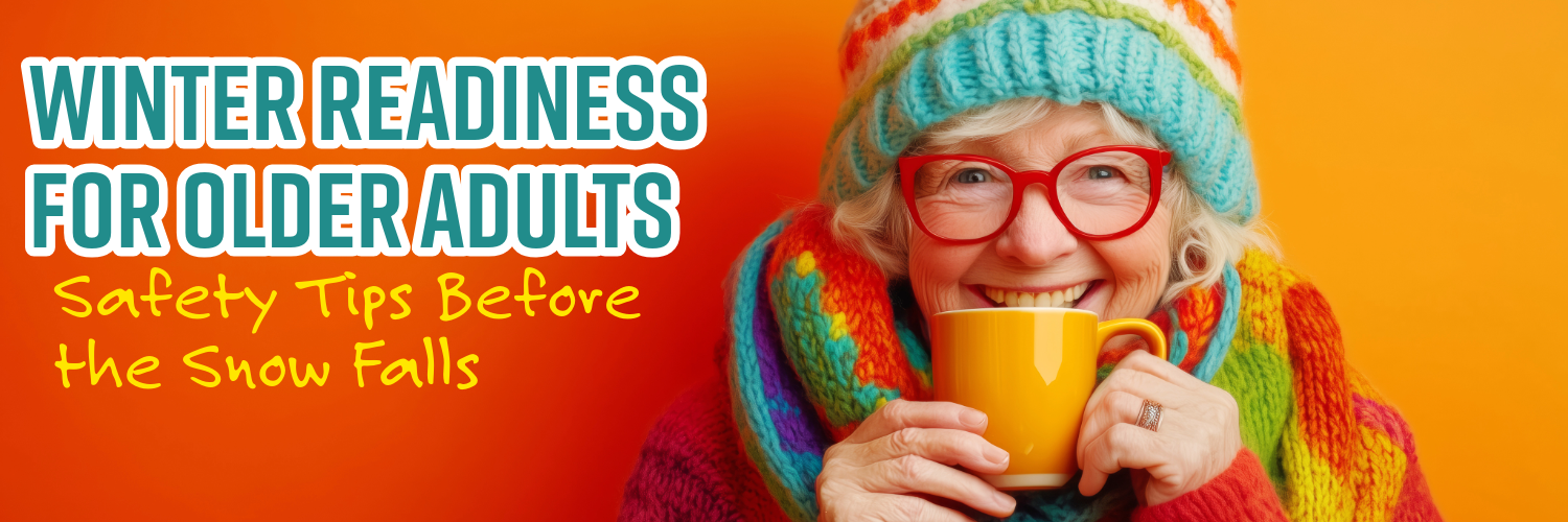 Winter Readiness for Older Adults: Safety Tips Before the Snow Falls