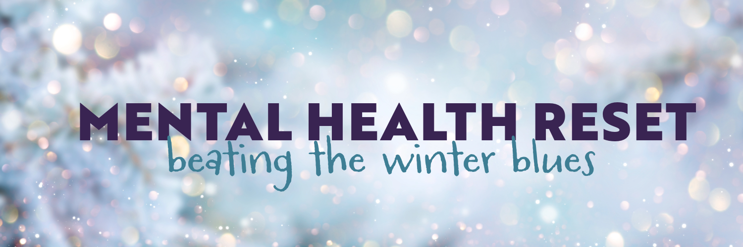 Mental Health Reset: Beating the Winter Blues