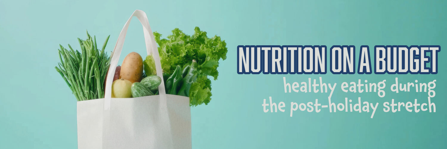 Nutrition on a Budget: Healthy Eating During the Post-Holiday Stretch